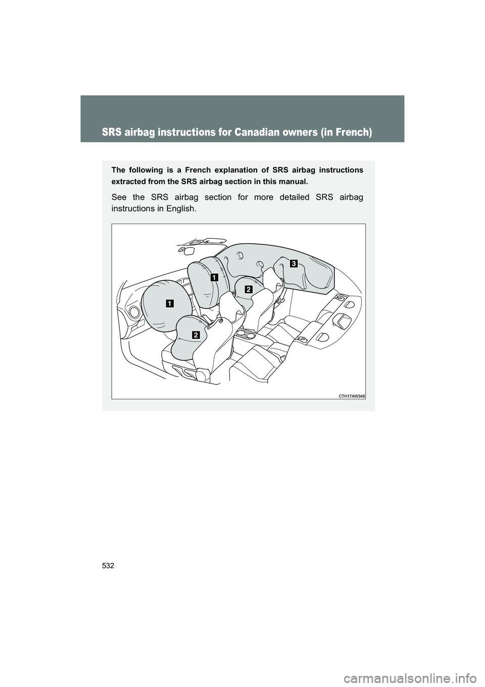 SUBARU BRZ 2018  Owners Manual 532
BRZ_U (A4450BE-A)
SRS airbag instructions for Canadian owners (in French)
The following is a French explanation of SRS airbag instructions
extracted from the SRS airbag section in this manual.
See
