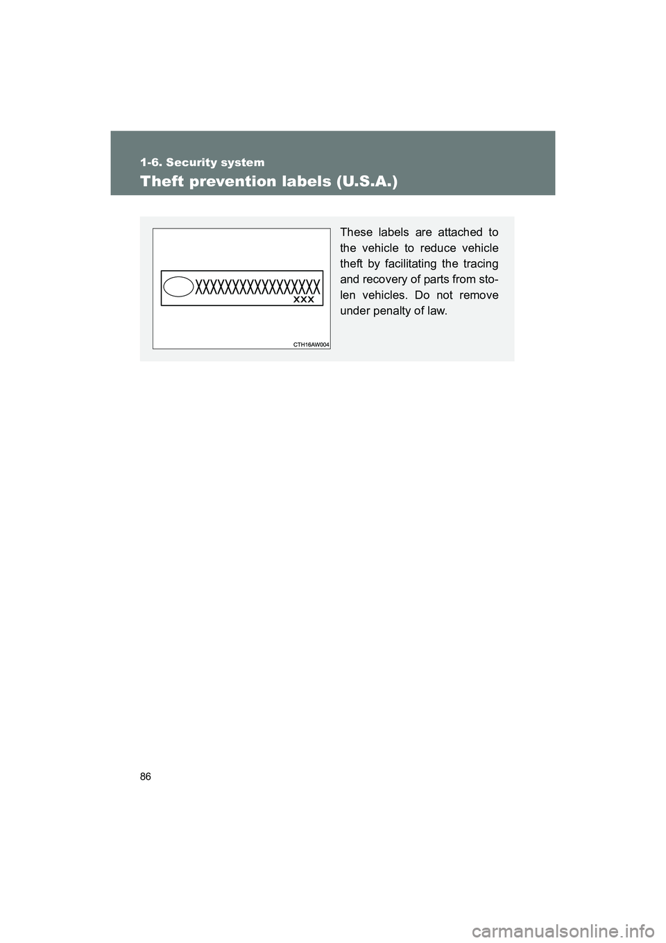 SUBARU BRZ 2018  Owners Manual 86
1-6. Security system
BRZ_U (A4450BE-A)
Theft prevention labels (U.S.A.)
These labels are attached to
the vehicle to reduce vehicle
theft by facilitating the tracing
and recovery of parts from sto-
