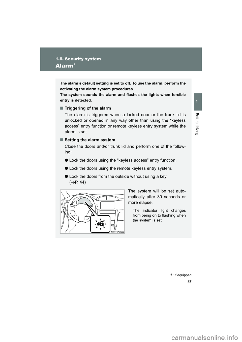 SUBARU BRZ 2018  Owners Manual 87
1
1-6. Security system
Before driving
BRZ_U (A4450BE-A)
Alarm∗
The alarm’s default setting is set to off. To use the alarm, perform the
activating the alarm system procedures. 
The system sound