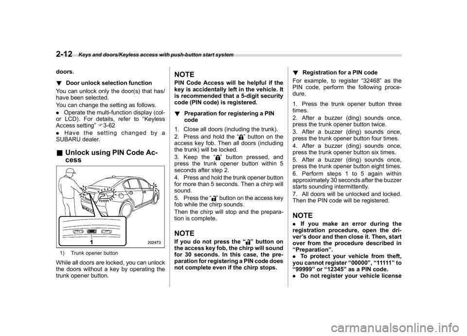 SUBARU WRX 2018  Owners Manual (112,1)
北米Model "A1700BE-B" EDITED: 2017/ 10/ 11
doors.
!Door unlock selection function
You can unlock only the door(s) that has/
have been selected.
You can change the setting as follows.
.Operat