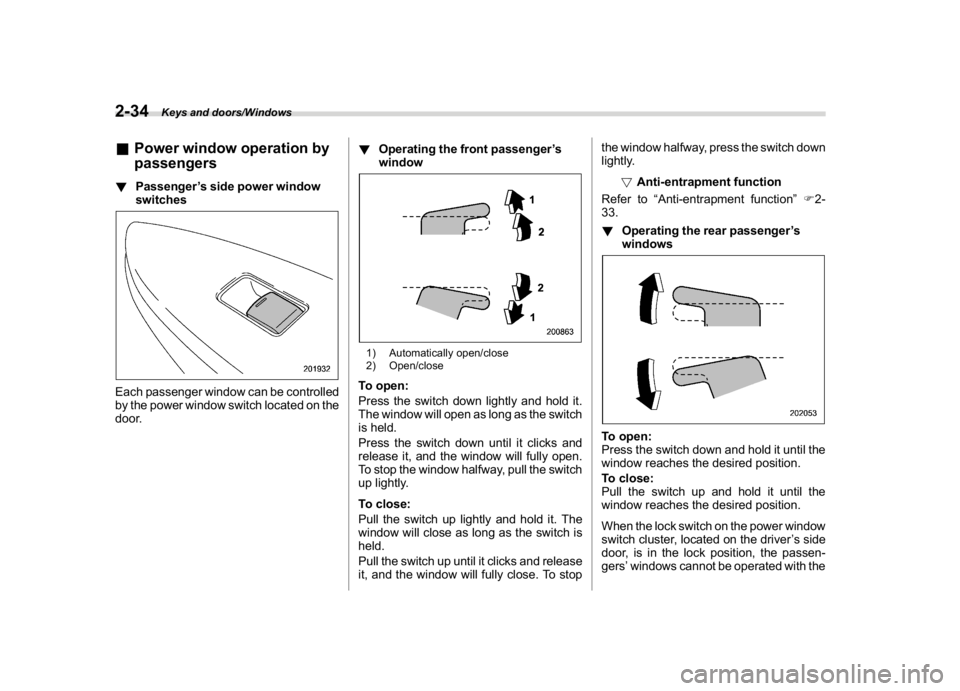 SUBARU WRX 2018  Owners Manual (134,1)
北米Model "A1700BE-B" EDITED: 2017/ 10/ 11
&Power window operation by
passengers!Passenger’s side power window
switchesEach passenger window can be controlled
by the power window switch lo