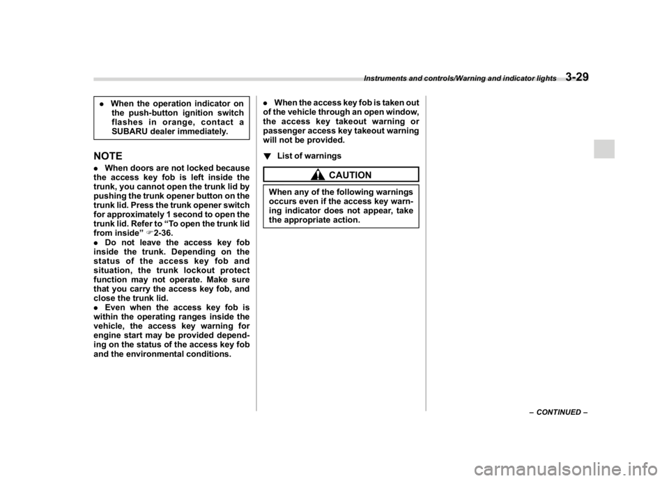 SUBARU WRX 2018  Owners Manual (171,1)
北米Model "A1700BE-B" EDITED: 2017/ 10/ 11
.When the operation indicator on
the push-button ignition switch
flashes in orange, contact a
SUBARU dealer immediately.NOTE.When doors are not loc