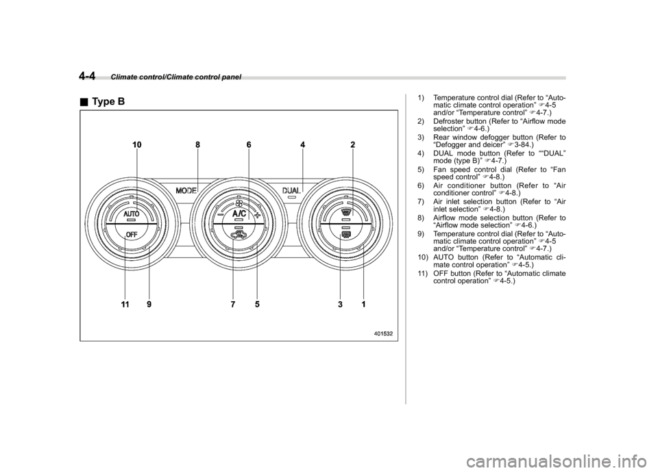 SUBARU WRX 2018  Owners Manual (234,1)
北米Model "A1700BE-B" EDITED: 2017/ 10/ 11
&Type B
1) Temperature control dial (Refer to“Auto-
matic climate control operation”F4-5
and/or“Temperature control”F4-7.)
2) Defroster but