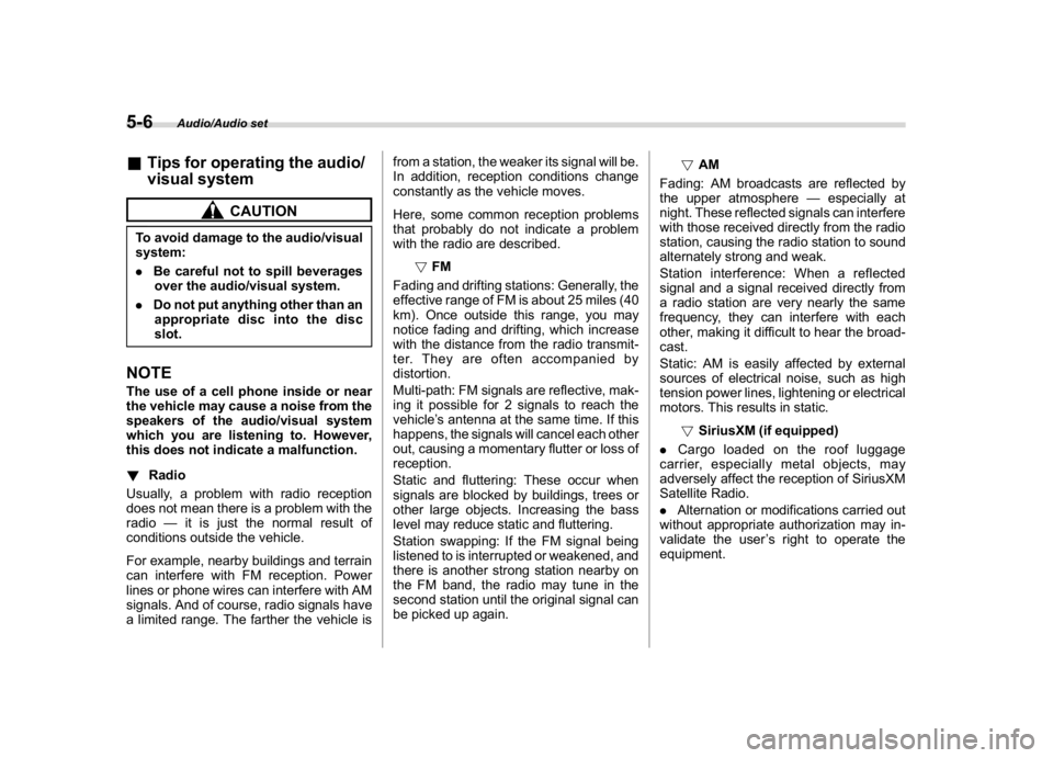 SUBARU WRX 2018  Owners Manual (250,1)
北米Model "A1700BE-B" EDITED: 2017/ 10/ 11
&Tips for operating the audio/
visual system
CAUTION
To avoid damage to the audio/visual
system:
.Be careful not to spill beverages
over the audio/