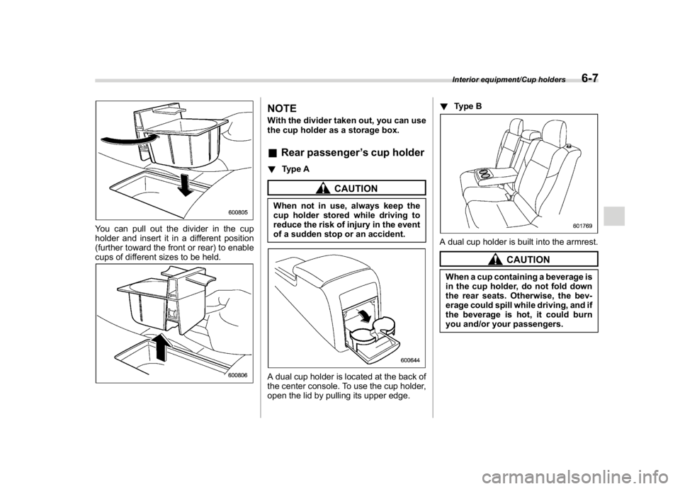 SUBARU WRX 2018  Owners Manual (345,1)
北米Model "A1700BE-B" EDITED: 2017/ 10/ 11
You can pull out the divider in the cup
holder and insert it in a different position
(further toward the front or rear) to enable
cups of different