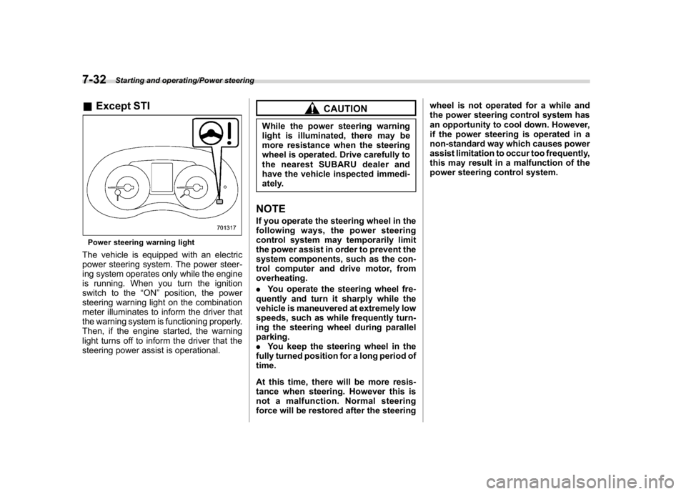SUBARU WRX 2018  Owners Manual (394,1)
北米Model "A1700BE-B" EDITED: 2017/ 10/ 11
&Except STIPower steering warning lightThe vehicle is equipped with an electric
power steering system. The power steer-
ing system operates only wh