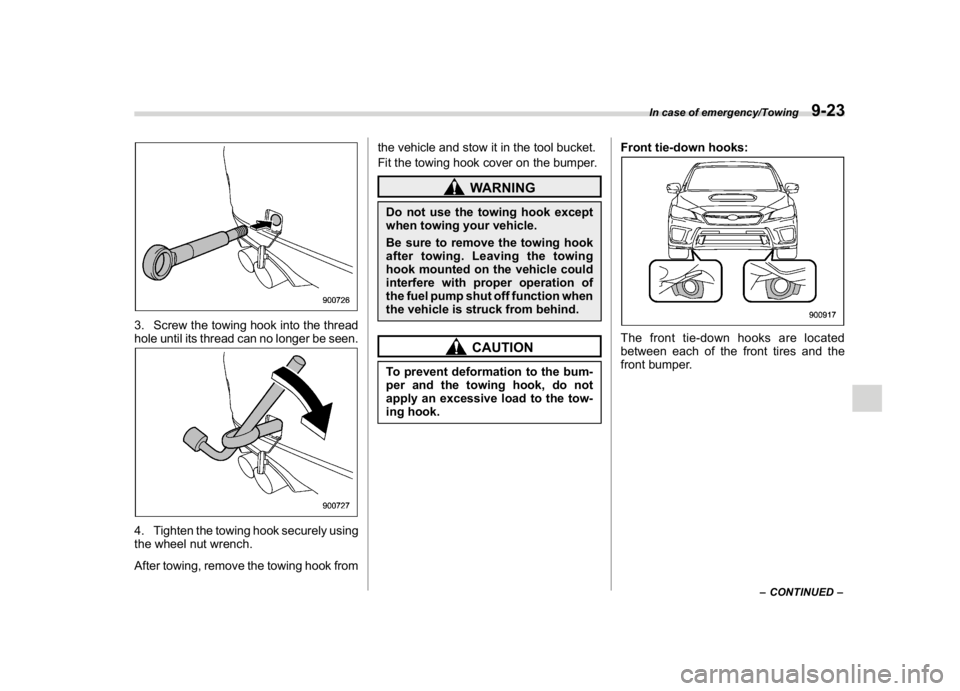 SUBARU WRX 2018  Owners Manual (481,1)
北米Model "A1700BE-B" EDITED: 2017/ 10/ 11
3. Screw the towing hook into the thread
hole until its thread can no longer be seen.4. Tighten the towing hook securely using
the wheel nut wrench