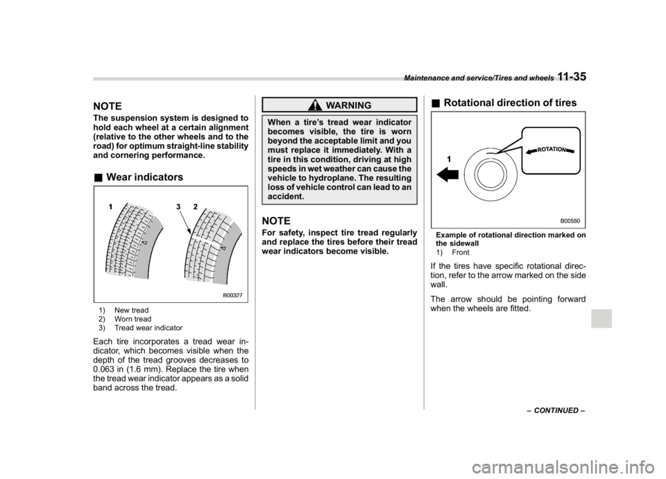 SUBARU WRX 2018  Owners Manual (533,1)
北米Model "A1700BE-B" EDITED: 2017/ 10/ 11
NOTEThe suspension system is designed to
hold each wheel at a certain alignment
(relative to the other wheels and to the
road) for optimum straight