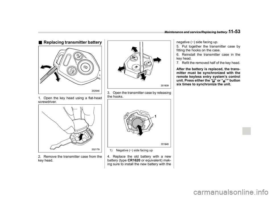 SUBARU WRX 2018  Owners Manual (551,1)
北米Model "A1700BE-B" EDITED: 2017/ 10/ 11
&Replacing transmitter battery1. Open the key head using a flat-head
screwdriver.2. Remove the transmitter case from the
key head.
3. Open the tran