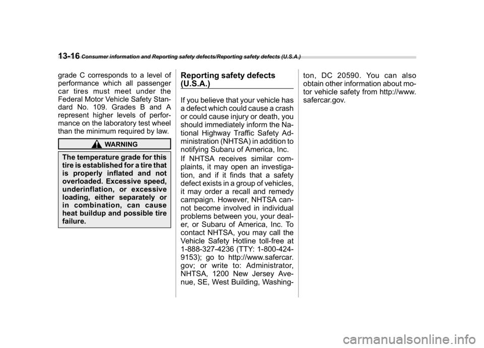 SUBARU WRX 2018  Owners Manual (588,1)
北米Model "A1700BE-B" EDITED: 2017/ 10/ 11
grade C corresponds to a level of
performance which all passenger
car tires must meet under the
Federal Motor Vehicle Safety Stan-
dard No. 109. Gr