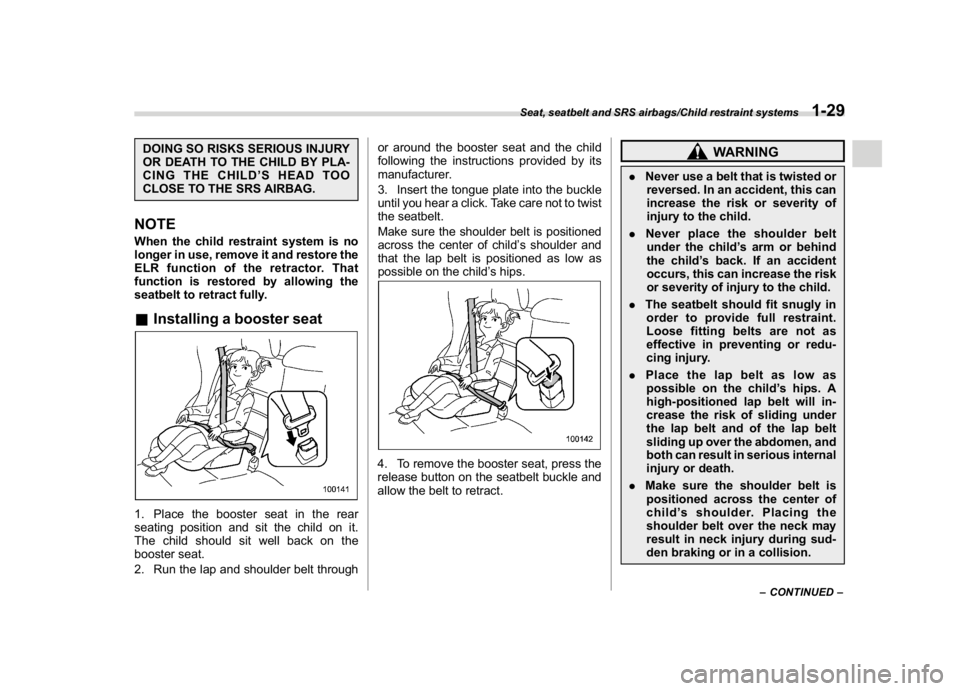 SUBARU WRX 2018 Owners Manual (61,1)
北米Model "A1700BE-B" EDITED: 2017/ 10/ 11
DOING SO RISKS SERIOUS INJURY
OR DEATH TO THE CHILD BY PLA-
CING THE CHILD’SHEADTOO
CLOSE TO THE SRS AIRBAG.NOTEWhen the child restraint system is SUBARU WRX 2018 Owners Manual (61,1)
北米Model "A1700BE-B" EDITED: 2017/ 10/ 11
DOING SO RISKS SERIOUS INJURY
OR DEATH TO THE CHILD BY PLA-
CING THE CHILD’SHEADTOO
CLOSE TO THE SRS AIRBAG.NOTEWhen the child restraint system is