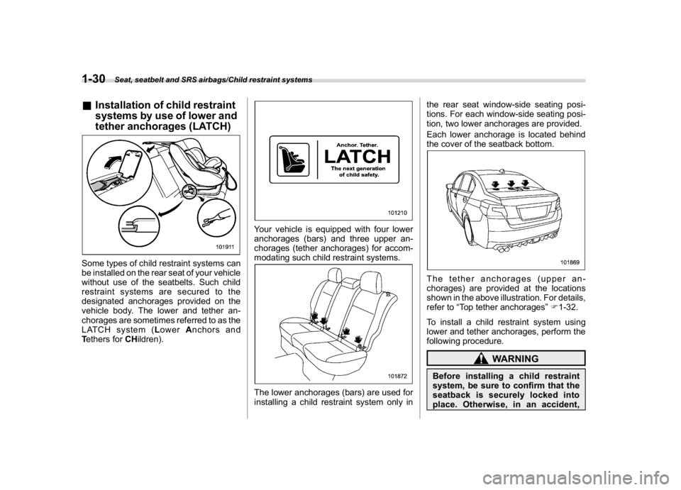 SUBARU WRX 2018 Owners Manual (62,1)
北米Model "A1700BE-B" EDITED: 2017/ 10/ 11
&Installation of child restraint
systems by use of lower and
tether anchorages (LATCH)Some types of child restraint systems can
be installed on the SUBARU WRX 2018 Owners Manual (62,1)
北米Model "A1700BE-B" EDITED: 2017/ 10/ 11
&Installation of child restraint
systems by use of lower and
tether anchorages (LATCH)Some types of child restraint systems can
be installed on the