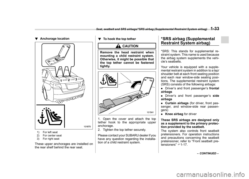 SUBARU WRX 2018 Owners Manual (65,1)
北米Model "A1700BE-B" EDITED: 2017/ 10/ 11
!Anchorage location1) For left seat
2) For center seat
3) For right seatThese upper anchorages are installed on
the rear shelf behind the rear seat. SUBARU WRX 2018 Owners Manual (65,1)
北米Model "A1700BE-B" EDITED: 2017/ 10/ 11
!Anchorage location1) For left seat
2) For center seat
3) For right seatThese upper anchorages are installed on
the rear shelf behind the rear seat.