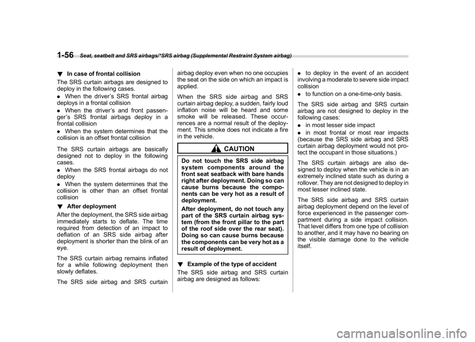SUBARU WRX 2018  Owners Manual (88,1)
北米Model "A1700BE-B" EDITED: 2017/ 10/ 11
!In case of frontal collision
The SRS curtain airbags are designed to
deploy in the following cases.
.When the driver’s SRS frontal airbag
deploys