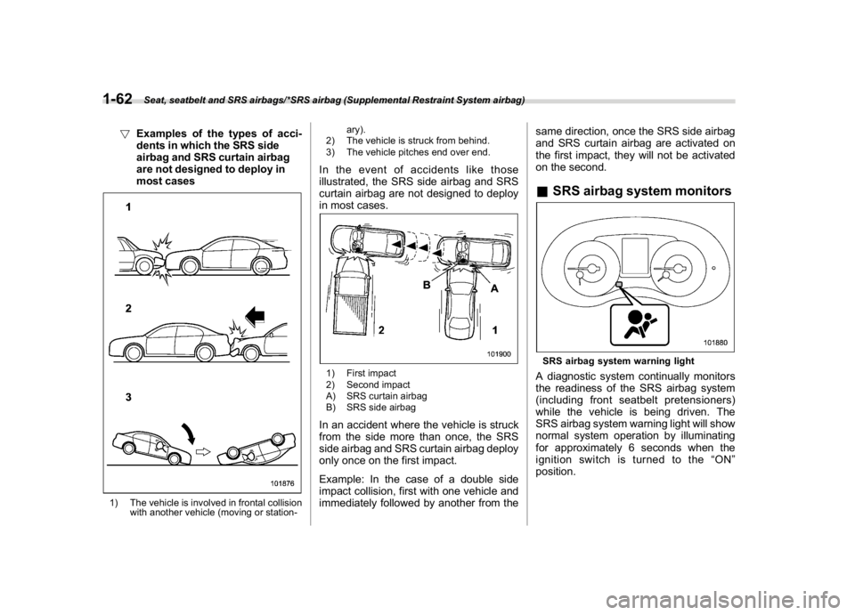 SUBARU WRX 2018  Owners Manual (94,1)
北米Model "A1700BE-B" EDITED: 2017/ 10/ 11
!Examples of the types of acci-
dents in which the SRS side
airbag and SRS curtain airbag
are not designed to deploy in
most cases1) The vehicle is 