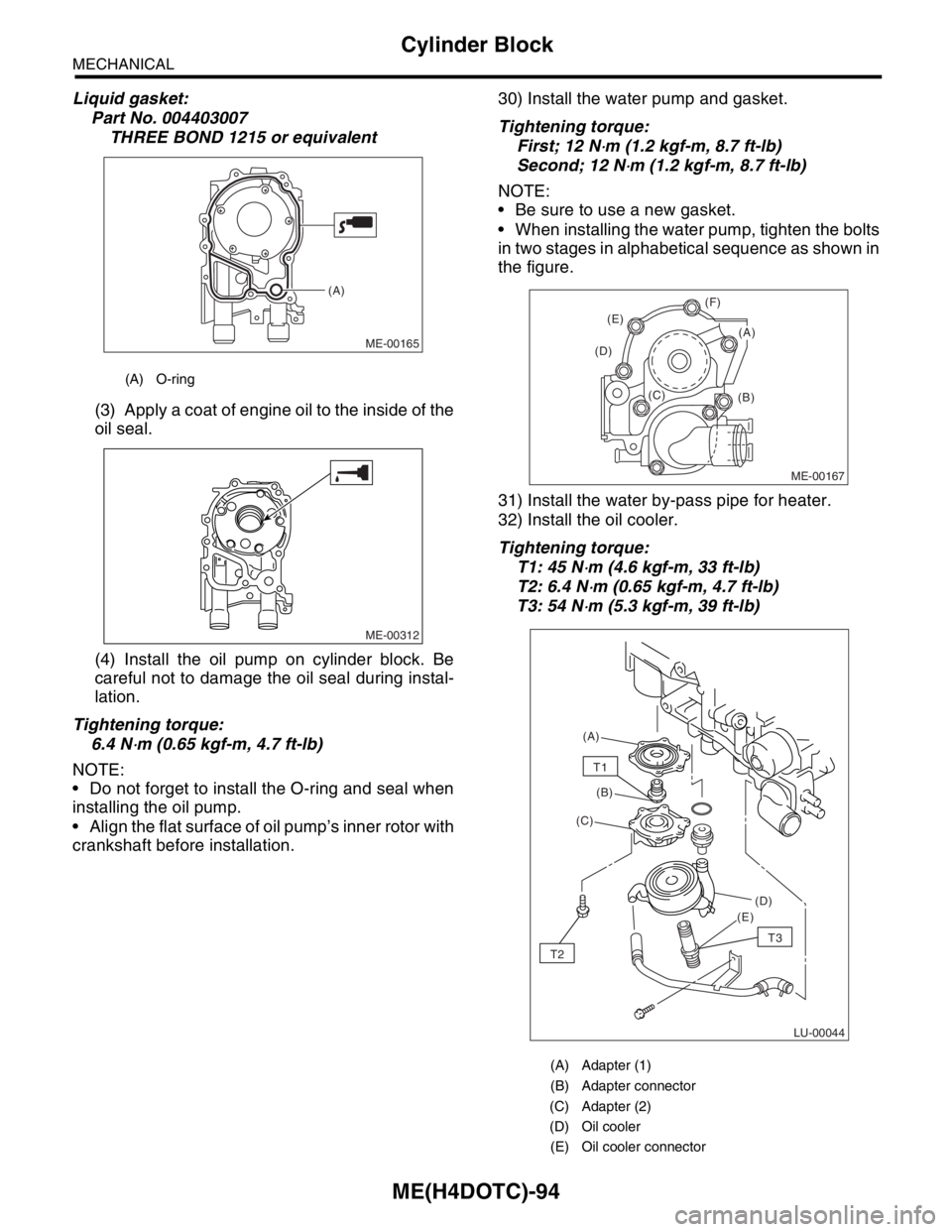 SUBARU FORESTER 2004 Service Repair Manual ME(H4DOTC)-94
MECHANICAL
Cylinder Block
Liquid gasket:
Part No. 004403007
THREE BOND 1215 or equivalent
(3) Apply a coat of engine oil to the inside of the
oil seal.
(4) Install the oil pump on cylind SUBARU FORESTER 2004 Service Repair Manual ME(H4DOTC)-94
MECHANICAL
Cylinder Block
Liquid gasket:
Part No. 004403007
THREE BOND 1215 or equivalent
(3) Apply a coat of engine oil to the inside of the
oil seal.
(4) Install the oil pump on cylind