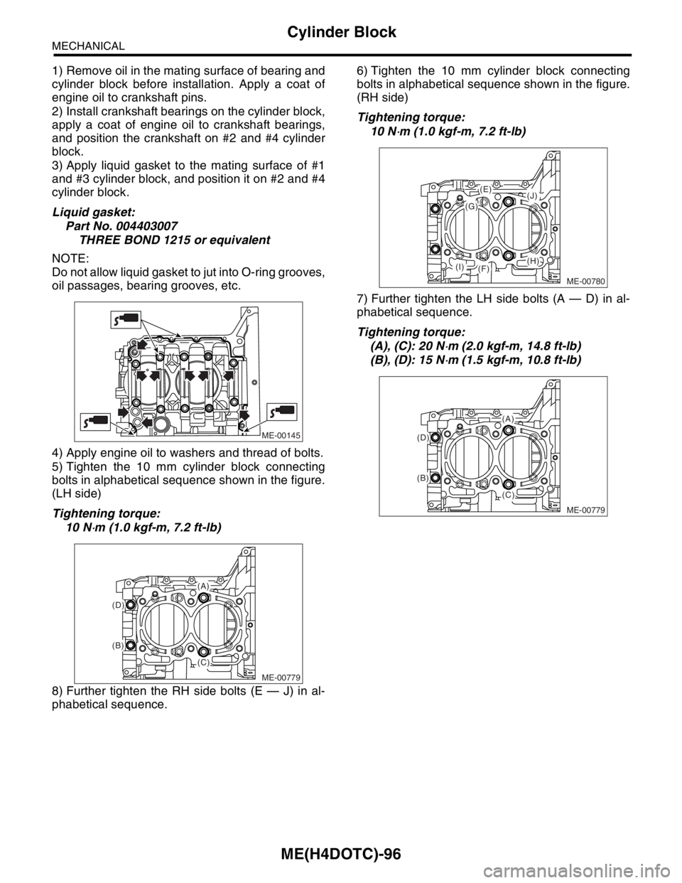 SUBARU FORESTER 2004 Service Repair Manual ME(H4DOTC)-96
MECHANICAL
Cylinder Block
1) Remove oil in the mating surface of bearing and
cylinder block before installation. Apply a coat of
engine oil to crankshaft pins.
2) Install crankshaft bea SUBARU FORESTER 2004 Service Repair Manual ME(H4DOTC)-96
MECHANICAL
Cylinder Block
1) Remove oil in the mating surface of bearing and
cylinder block before installation. Apply a coat of
engine oil to crankshaft pins.
2) Install crankshaft bea