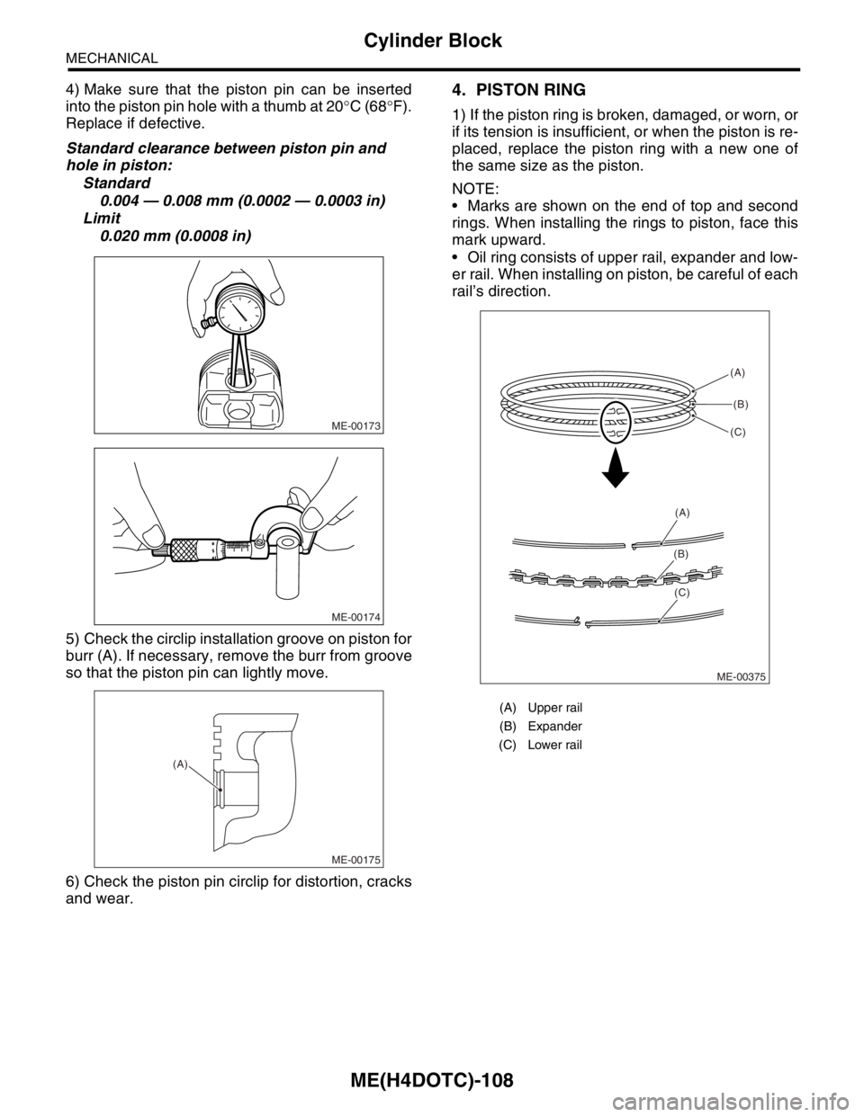 SUBARU FORESTER 2004 Service Repair Manual ME(H4DOTC)-108
MECHANICAL
Cylinder Block
4) Make sure that the piston pin can be inserted
into the piston pin hole with a thumb at 20°C (68°F).
Replace if defective.
Standard clearance between pisto SUBARU FORESTER 2004 Service Repair Manual ME(H4DOTC)-108
MECHANICAL
Cylinder Block
4) Make sure that the piston pin can be inserted
into the piston pin hole with a thumb at 20°C (68°F).
Replace if defective.
Standard clearance between pisto