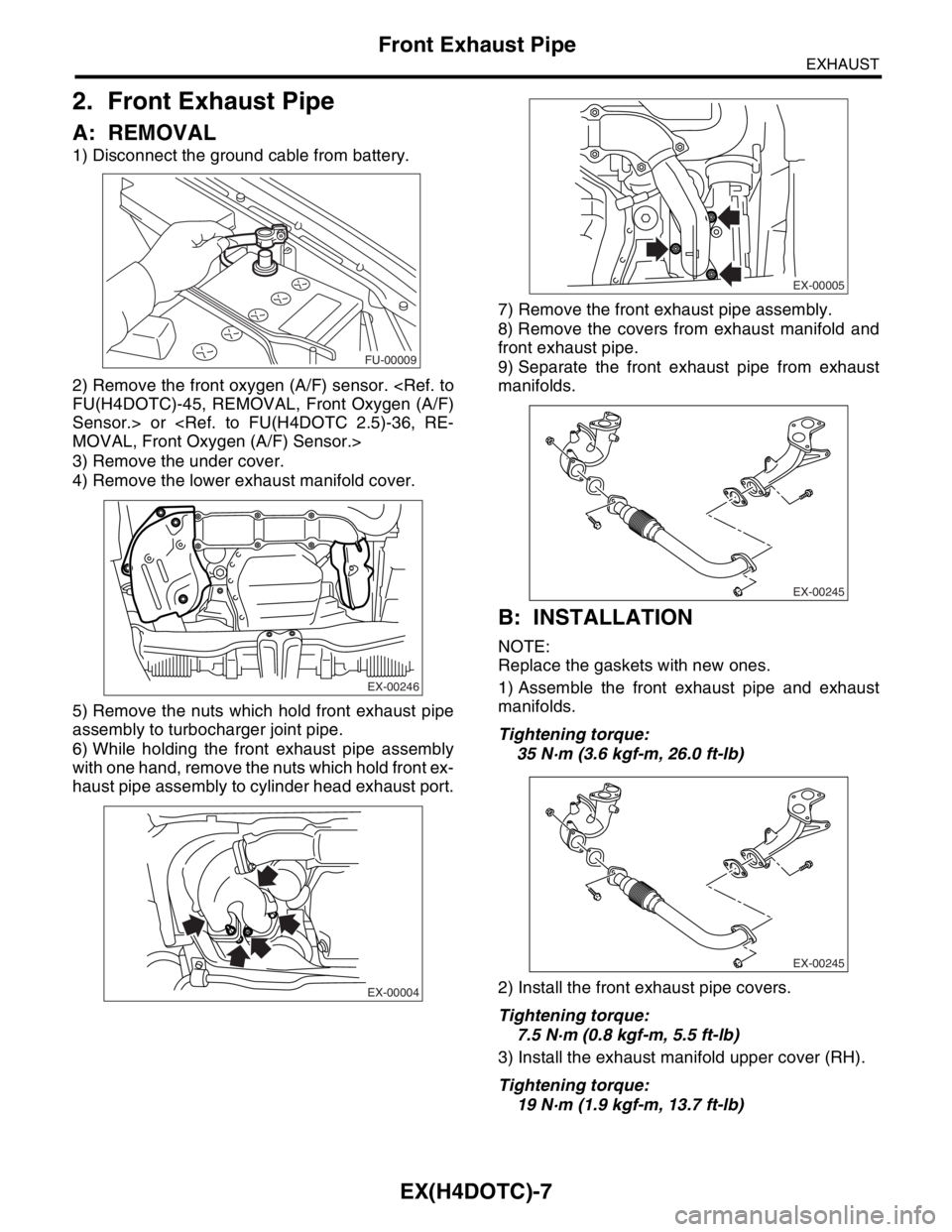 SUBARU FORESTER 2004 Service Repair Manual EX(H4DOTC)-7
EXHAUST
Front Exhaust Pipe
2. Front Exhaust Pipe
A: REMOVAL
1) Disconnect the ground cable from battery.
2) Remove the front oxygen (A/F) sensor. <Ref. to
FU(H4DOTC)-45, REMOVAL, Front Ox SUBARU FORESTER 2004 Service Repair Manual EX(H4DOTC)-7
EXHAUST
Front Exhaust Pipe
2. Front Exhaust Pipe
A: REMOVAL
1) Disconnect the ground cable from battery.
2) Remove the front oxygen (A/F) sensor. <Ref. to
FU(H4DOTC)-45, REMOVAL, Front Ox