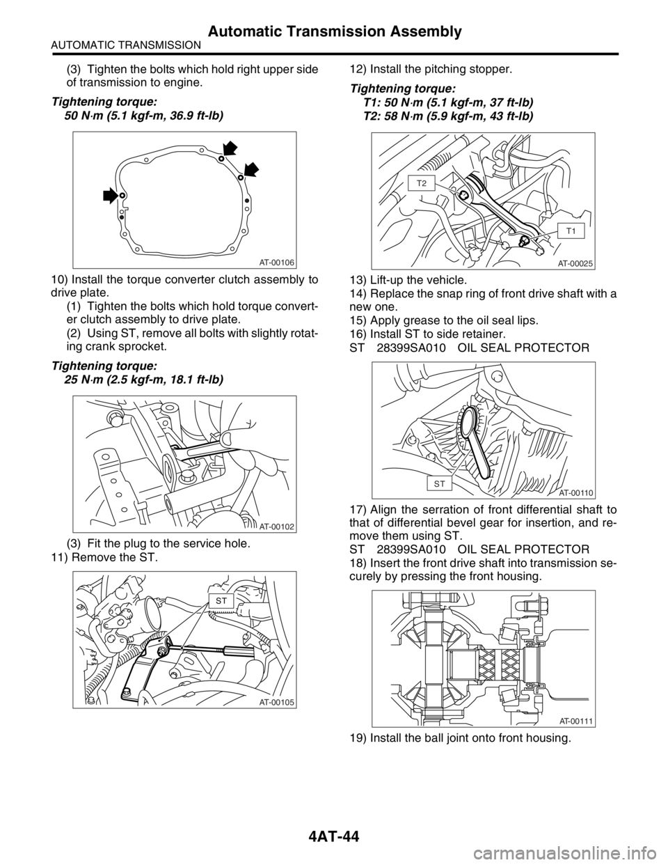SUBARU FORESTER 2004  Service Repair Manual 4AT-44
AUTOMATIC TRANSMISSION
Automatic Transmission Assembly
(3) Tighten the bolts which hold right upper side
of transmission to engine.
Tightening torque:
50 N
⋅m (5.1 kgf-m, 36.9 ft-lb)
10) Inst