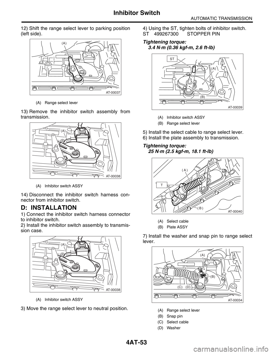 SUBARU FORESTER 2004 Service Repair Manual 4AT-53
AUTOMATIC TRANSMISSION
Inhibitor Switch
12) Shift the range select lever to parking position
(left side).
13) Remove the inhibitor switch assembly from
transmission.
14) Disconnect the inhibito SUBARU FORESTER 2004 Service Repair Manual 4AT-53
AUTOMATIC TRANSMISSION
Inhibitor Switch
12) Shift the range select lever to parking position
(left side).
13) Remove the inhibitor switch assembly from
transmission.
14) Disconnect the inhibito
