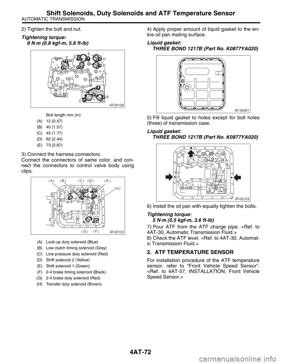 SUBARU FORESTER 2004  Service Repair Manual 4AT-72
AUTOMATIC TRANSMISSION
Shift Solenoids, Duty Solenoids and ATF Temperature Sensor
2) Tighten the bolt and nut.
Tightening torque:
8 N
⋅m (0.8 kgf-m, 5.8 ft-lb)
3) Connect the harness connecto