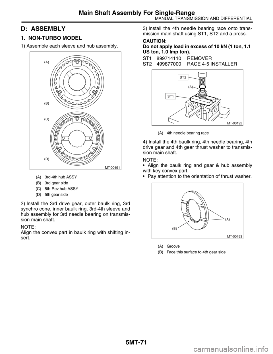 SUBARU FORESTER 2004  Service Repair Manual 5MT-71
MANUAL TRANSMISSION AND DIFFERENTIAL
Main Shaft Assembly For Single-Range
D: ASSEMBLY
1. NON-TURBO MODEL
1) Assemble each sleeve and hub assembly. 
2) Install the 3rd drive gear, outer baulk ri