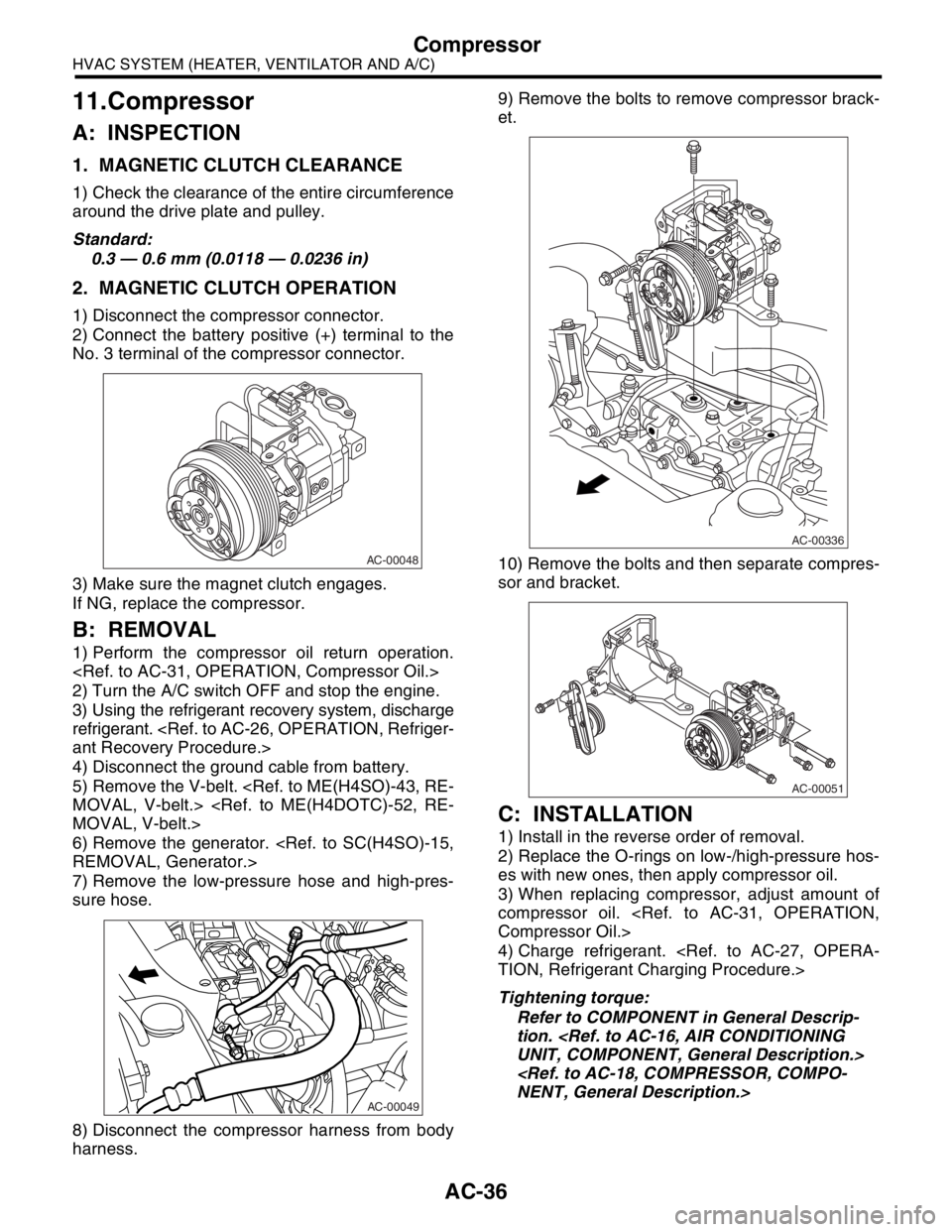 SUBARU FORESTER 2004 Service Repair Manual AC-36
HVAC SYSTEM (HEATER, VENTILATOR AND A/C)
Compressor
11.Compressor
A: INSPECTION
1. MAGNETIC CLUTCH CLEARANCE
1) Check the clearance of the entire circumference
around the drive plate and pulley. SUBARU FORESTER 2004 Service Repair Manual AC-36
HVAC SYSTEM (HEATER, VENTILATOR AND A/C)
Compressor
11.Compressor
A: INSPECTION
1. MAGNETIC CLUTCH CLEARANCE
1) Check the clearance of the entire circumference
around the drive plate and pulley.