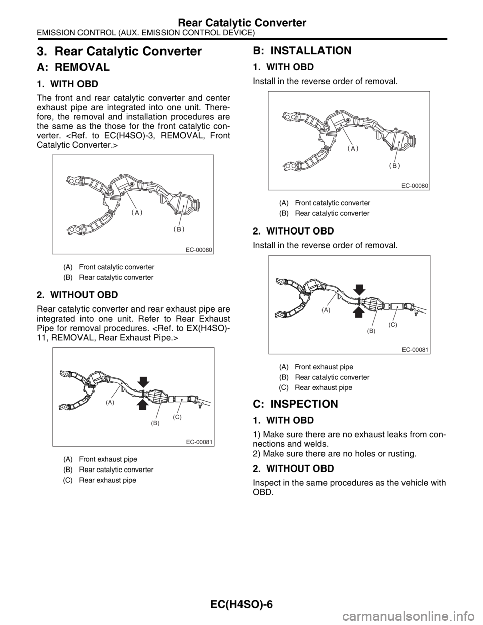 SUBARU FORESTER 2004 Service Repair Manual EC(H4SO)-6
EMISSION CONTROL (AUX. EMISSION CONTROL DEVICE)
Rear Catalytic Converter
3. Rear Catalytic Converter
A: REMOVAL
1. WITH OBD
The front and rear catalytic converter and center
exhaust pipe ar SUBARU FORESTER 2004 Service Repair Manual EC(H4SO)-6
EMISSION CONTROL (AUX. EMISSION CONTROL DEVICE)
Rear Catalytic Converter
3. Rear Catalytic Converter
A: REMOVAL
1. WITH OBD
The front and rear catalytic converter and center
exhaust pipe ar