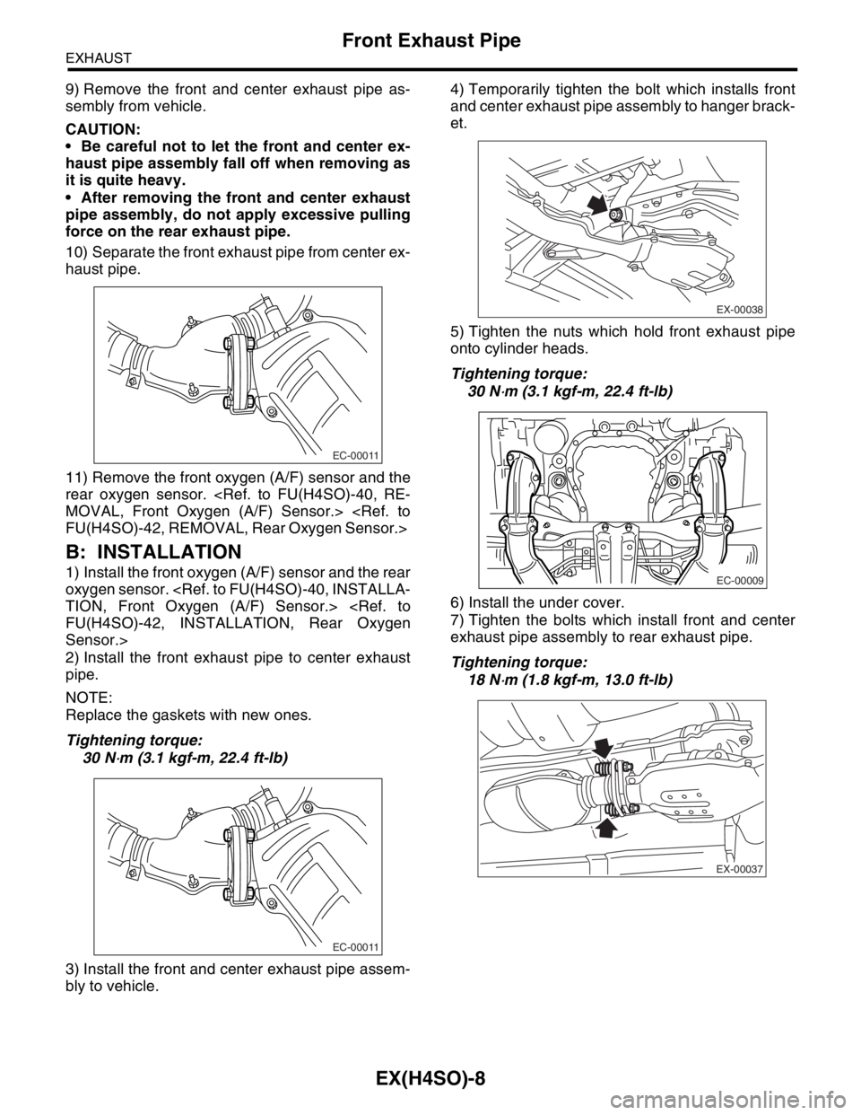 SUBARU FORESTER 2004 Service Repair Manual EX(H4SO)-8
EXHAUST
Front Exhaust Pipe
9) Remove the front and center exhaust pipe as-
sembly from vehicle.
CAUTION:
Be careful not to let the front and center ex-
haust pipe assembly fall off when r SUBARU FORESTER 2004 Service Repair Manual EX(H4SO)-8
EXHAUST
Front Exhaust Pipe
9) Remove the front and center exhaust pipe as-
sembly from vehicle.
CAUTION:
Be careful not to let the front and center ex-
haust pipe assembly fall off when r