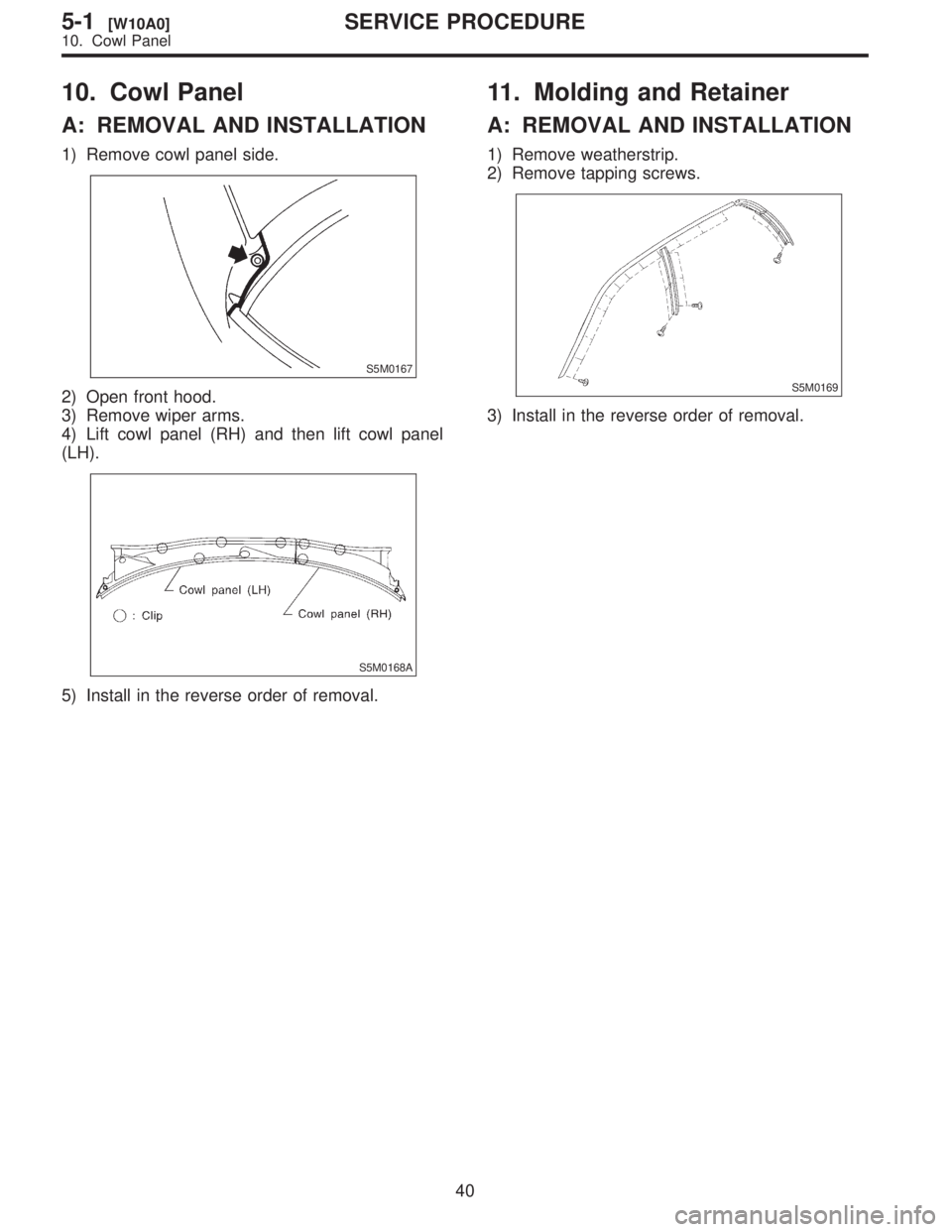 SUBARU FORESTER 1999  Service Repair Manual 10.
A:
1\)
S5M0167
2\)
3\)
4\)
\(LH\).
S5M0168A
5\)
1
A:
1\)
2\)
S5M0169
3\)
40
5-1[W10A0]SER
10.  