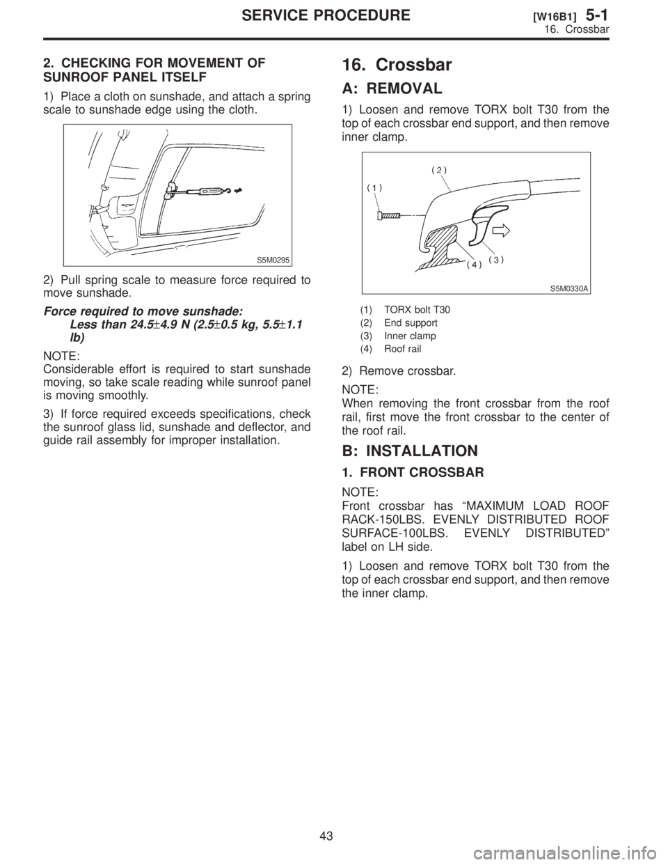 SUBARU FORESTER 1999  Service Repair Manual 2.
SUNROOF
1\)
scale
S5M0295
2\)
move
ForceLess
\2614.9\2610.5\2611.1
lb\)
NOTE:
Considerable
moving,
is
3\)
the
guide
16.
A:
1\)
top
inner
S5M0330A
\(1\)
\(2\)
\(3\)
\(4\)
2\)
NOTE:
When
rail,
the
B: