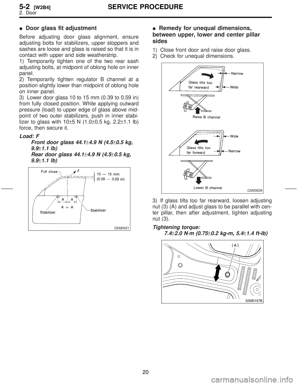 SUBARU FORESTER 1999 Service Repair Manual IDoor glass fit adjustment
Before adjusting door glass alignment, ensure
adjusting bolts for stabilizers, upper stoppers and
sashes are loose and glass is raised so that it is in
contact with upper an SUBARU FORESTER 1999 Service Repair Manual IDoor glass fit adjustment
Before adjusting door glass alignment, ensure
adjusting bolts for stabilizers, upper stoppers and
sashes are loose and glass is raised so that it is in
contact with upper an