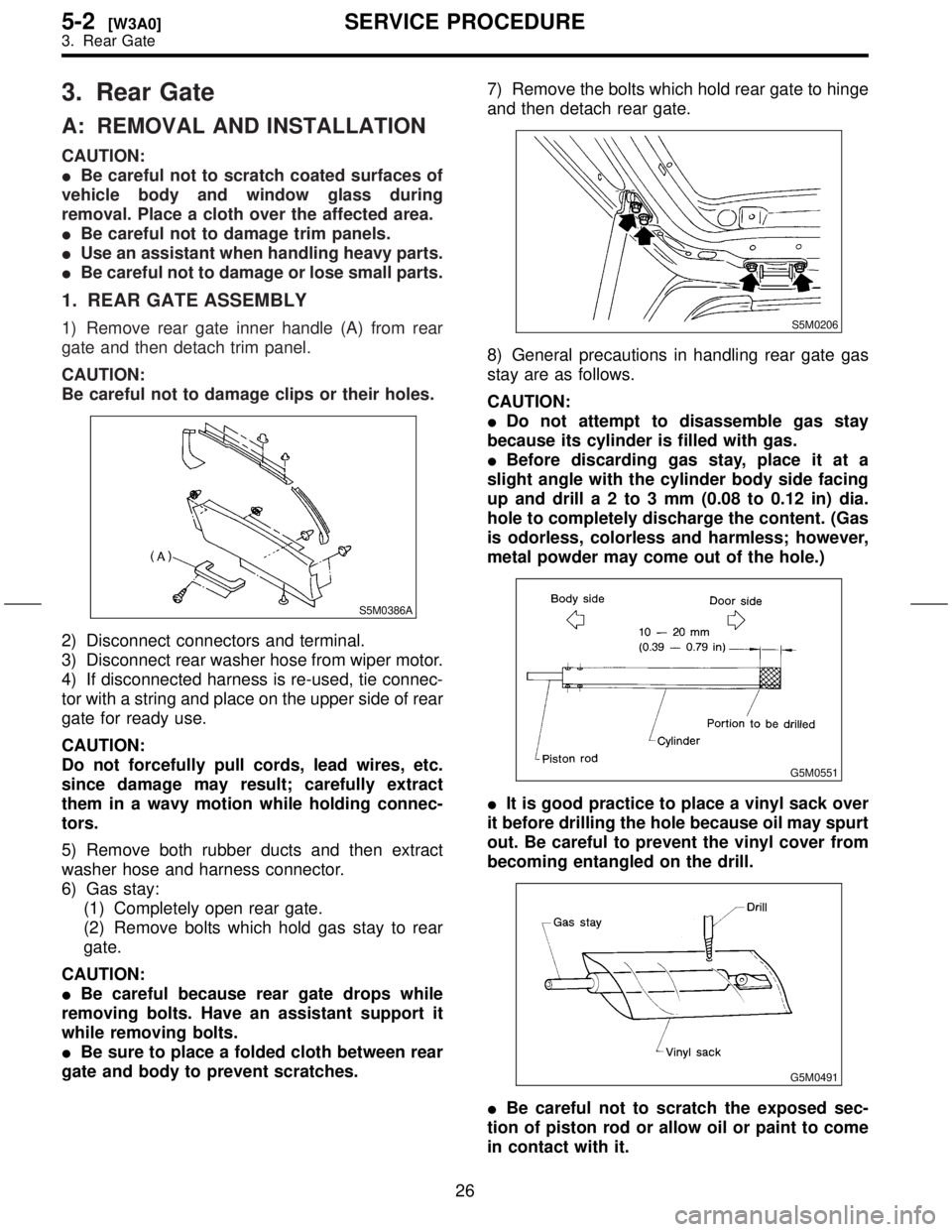 SUBARU FORESTER 1999  Service Repair Manual 3. Rear Gate
A: REMOVAL AND INSTALLATION
CAUTION:
IBe careful not to scratch coated surfaces of
vehicle body and window glass during
removal. Place a cloth over the affected area.
IBe careful not to d