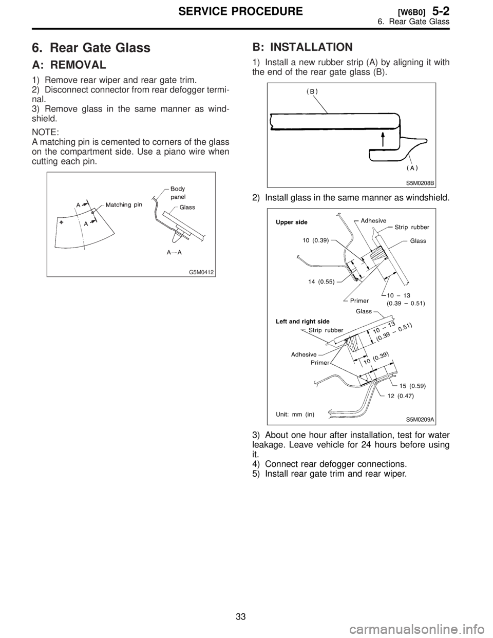 SUBARU FORESTER 1999  Service Repair Manual 6.
A:
1\)
2\)
nal.
3\)
shield.
NOTE:
A
on
cutting
G5M0412
B:
1\)
the
S5M0208B
2\)
S5M0209A
3\)
leakage.
it.
4\)
5\)
33
[W6B0]5-2SER
6.  