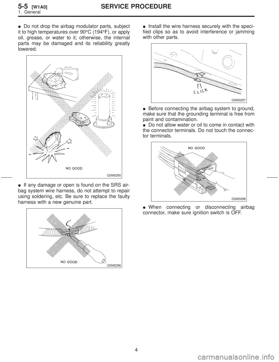 SUBARU FORESTER 1999  Service Repair Manual IDo not drop the airbag modulator parts, subject
it to high temperatures over 90ÉC (194ÉF), or apply
oil, grease, or water to it; otherwise, the internal
parts may be damaged and its reliability gre