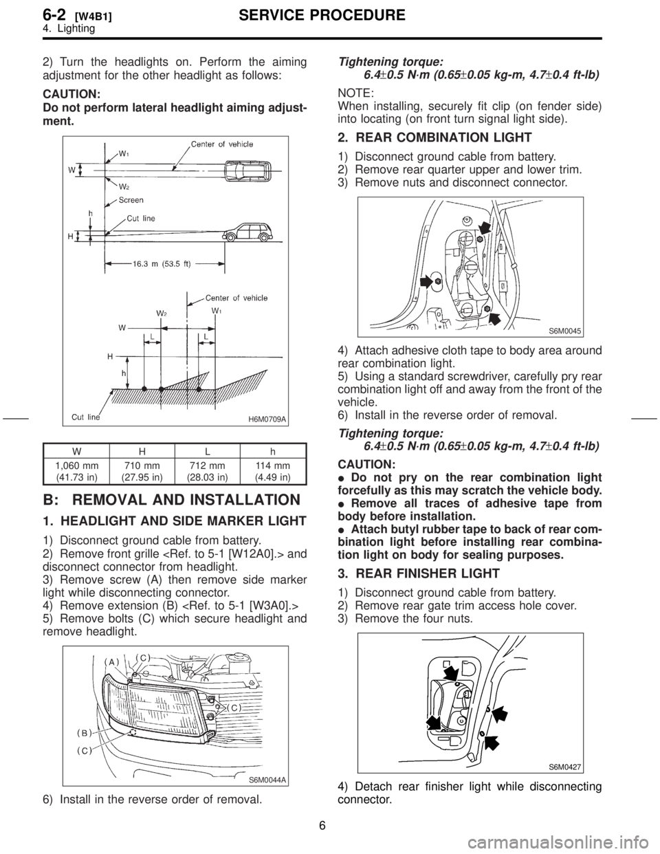 SUBARU FORESTER 1999  Service Repair Manual 2) Turn the headlights on. Perform the aiming
adjustment for the other headlight as follows:
CAUTION:
Do not perform lateral headlight aiming adjust-
ment.
H6M0709A
WH L h
1,060 mm
(41.73 in)710 mm
(2