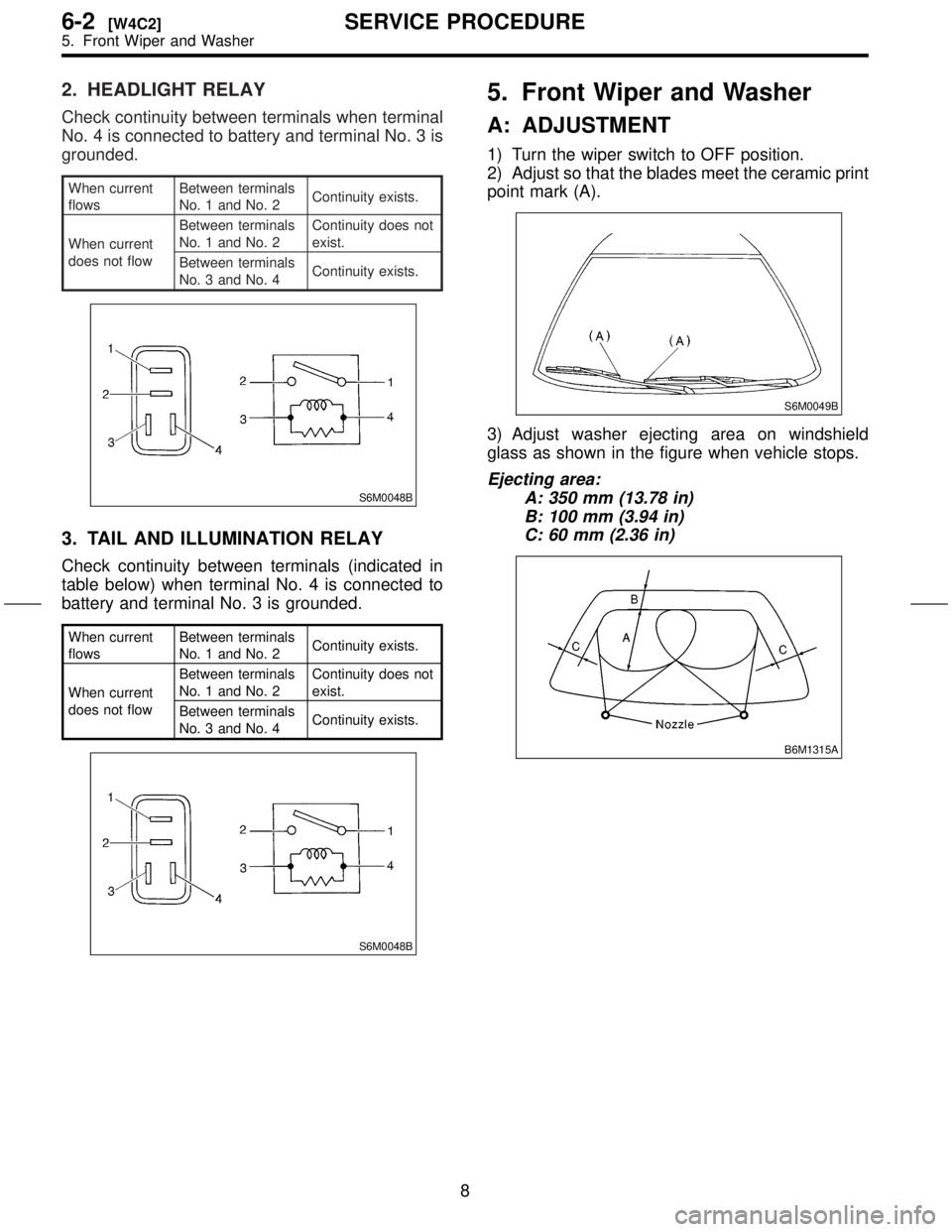 SUBARU FORESTER 1999  Service Repair Manual 2. HEADLIGHT RELAY
Check continuity between terminals when terminal
No. 4 is connected to battery and terminal No. 3 is
grounded.
When current
flowsBetween terminals
No. 1 and No. 2Continuity exists.
