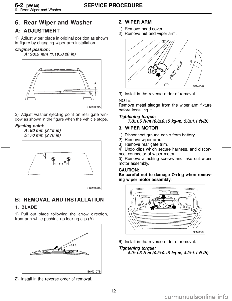 SUBARU FORESTER 1999 Service Repair Manual 6. Rear Wiper and Washer
A: ADJUSTMENT
1) Adjust wiper blade in original position as shown
in figure by changing wiper arm installation.
Original position:
A: 30
±5 mm (1.18±0.20 in)
S6M0059A
2) Adj SUBARU FORESTER 1999 Service Repair Manual 6. Rear Wiper and Washer
A: ADJUSTMENT
1) Adjust wiper blade in original position as shown
in figure by changing wiper arm installation.
Original position:
A: 30
±5 mm (1.18±0.20 in)
S6M0059A
2) Adj