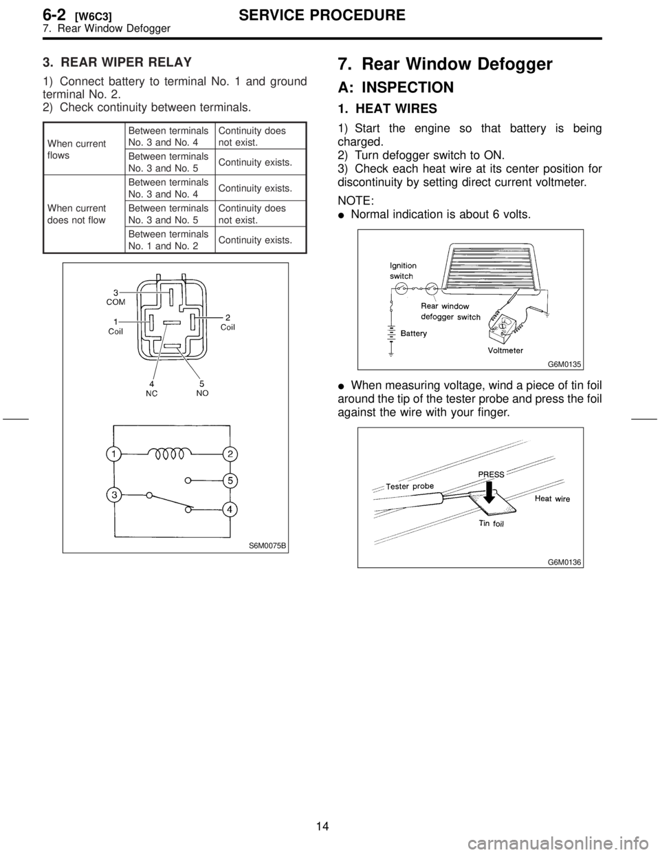 SUBARU FORESTER 1999  Service Repair Manual 3. REAR WIPER RELAY
1) Connect battery to terminal No. 1 and ground
terminal No. 2.
2) Check continuity between terminals.
When current
flowsBetween terminals
No. 3 and No. 4Continuity does
not exist.
