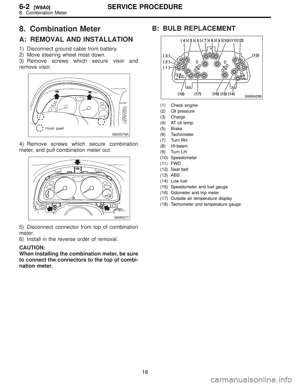 SUBARU FORESTER 1999  Service Repair Manual 8.
A:
1\)
2\)
3\)
remove
S6M0076A
4\)
meter
S6M0077
5\)
meter
6\)
CAUTION:
When
to
nation
B:
S6M0428B
\(1\)
\(2\)
\(3\)
\(4\)
\(5\)
\(6\)
\(7\)
\(8\)
\(9\)
\(10\)
\(1
\(12\)
\(13\)
\(14\)
\(15\)
\(16\