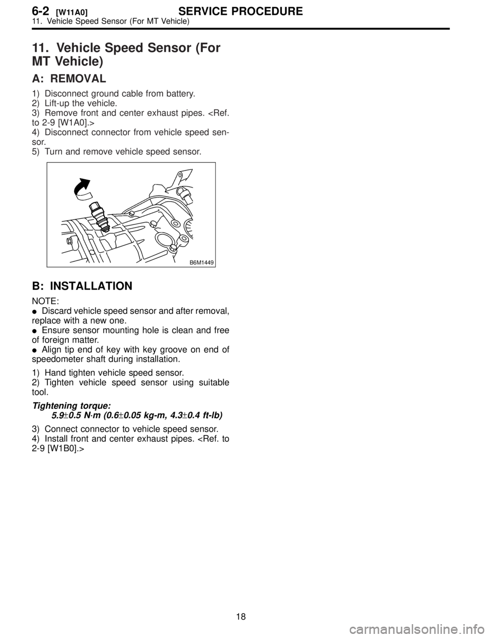 SUBARU FORESTER 1999  Service Repair Manual 1
MT
A:
1\)
2\)
3\)
to
4\)
sor
5\)
B6M1449
B:
NOTE:
IDiscard
replace
I Ensure
of
I Align
speedometer
1\)
2\)
tool.
T 5.9
\2610.5\2610.05\2610.4
3\)
4\)
2-9
18
6-2[W1SER
1  