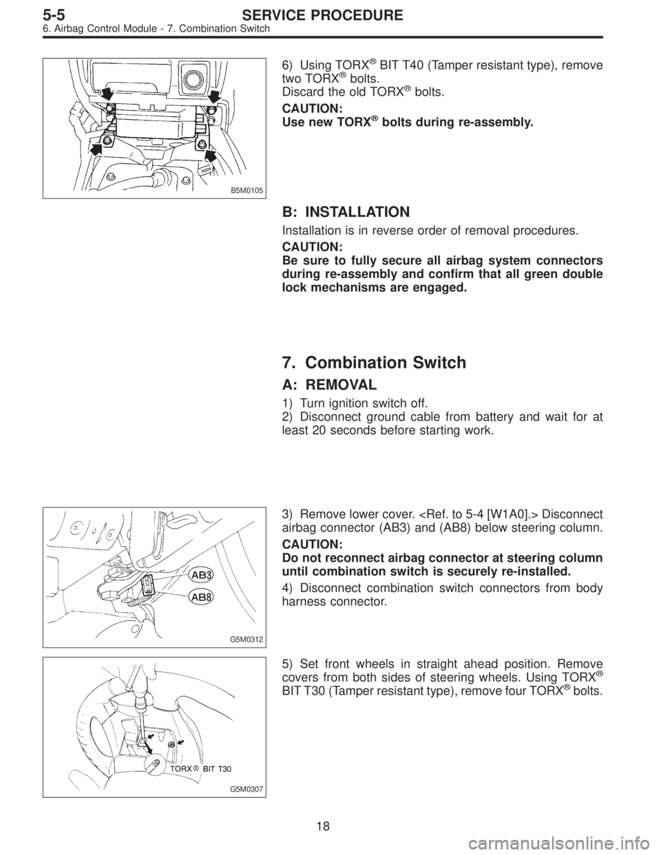 SUBARU LEGACY 1995 Service Repair Manual B5M0105
6) Using TORX®BIT T40 (Tamper resistant type), remove
two TORX®bolts.
Discard the old TORX®bolts.
CAUTION:
Use new TORX
®bolts during re-assembly.
B: INSTALLATION
Installation is in revers SUBARU LEGACY 1995 Service Repair Manual B5M0105
6) Using TORX®BIT T40 (Tamper resistant type), remove
two TORX®bolts.
Discard the old TORX®bolts.
CAUTION:
Use new TORX
®bolts during re-assembly.
B: INSTALLATION
Installation is in revers