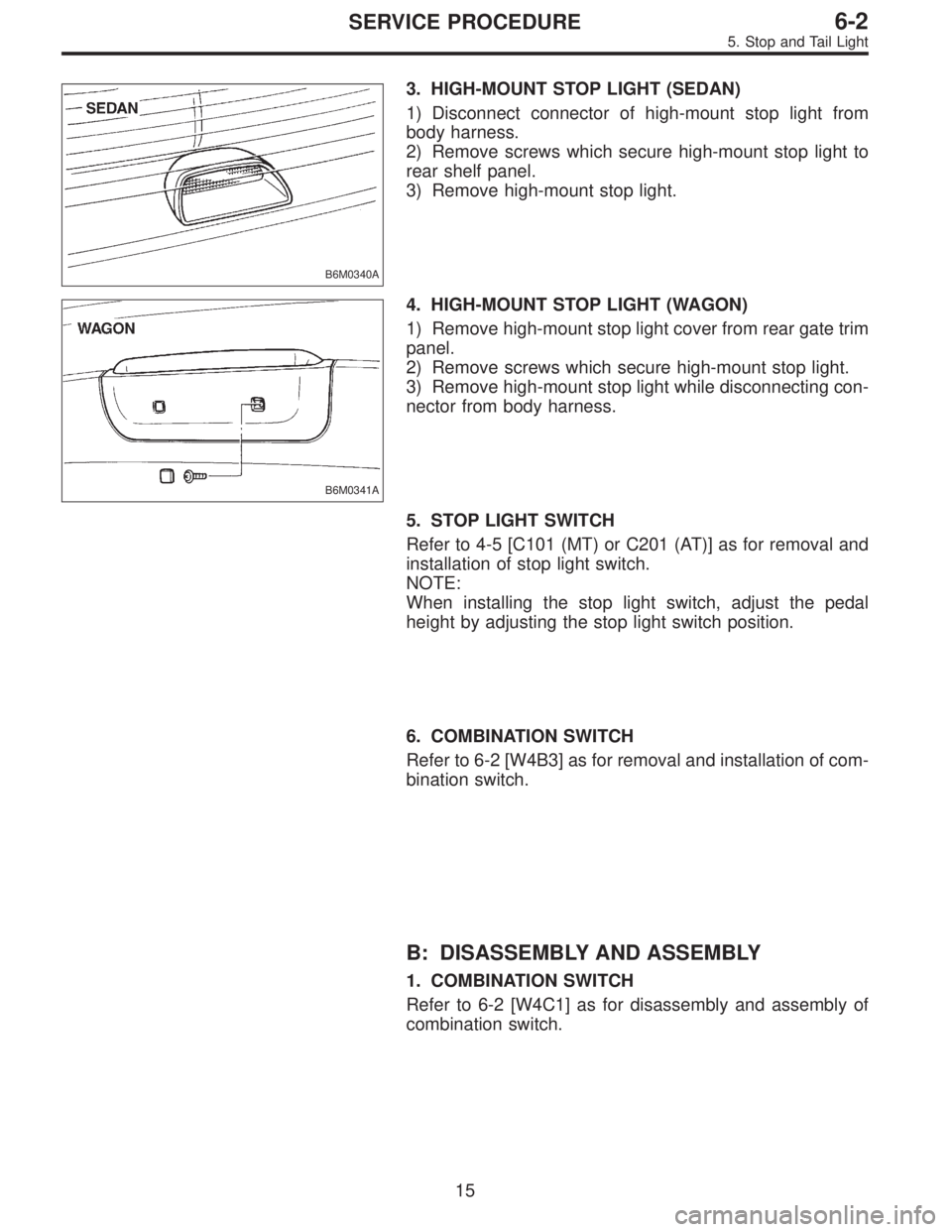 SUBARU LEGACY 1995  Service Repair Manual B6M0340A
3. HIGH-MOUNT STOP LIGHT (SEDAN)
1) Disconnect connector of high-mount stop light from
body harness.
2) Remove screws which secure high-mount stop light to
rear shelf panel.
3) Remove high-mo
