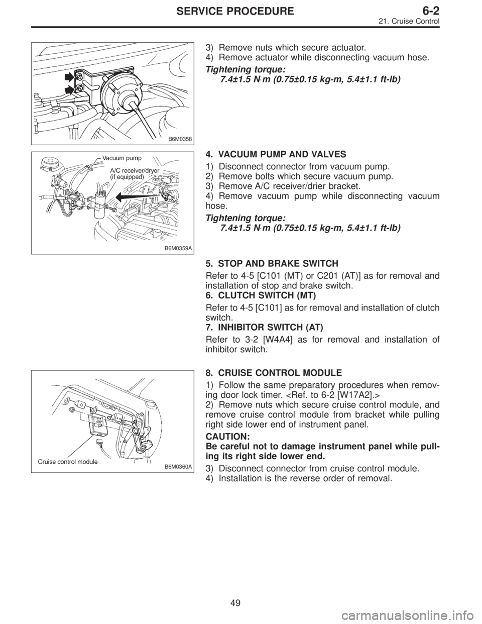 SUBARU LEGACY 1995 Service Repair Manual B6M0358
3) Remove nuts which secure actuator.
4) Remove actuator while disconnecting vacuum hose.
Tightening torque:
7.4±1.5 N⋅m (0.75±0.15 kg-m, 5.4±1.1 ft-lb)
B6M0359A
4. VACUUM PUMP AND VALVES SUBARU LEGACY 1995 Service Repair Manual B6M0358
3) Remove nuts which secure actuator.
4) Remove actuator while disconnecting vacuum hose.
Tightening torque:
7.4±1.5 N⋅m (0.75±0.15 kg-m, 5.4±1.1 ft-lb)
B6M0359A
4. VACUUM PUMP AND VALVES