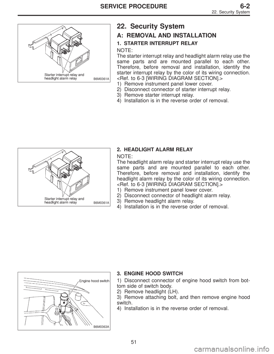 SUBARU LEGACY 1995 Service Repair Manual B6M0361A
22. Security System
A: REMOVAL AND INSTALLATION
1. STARTER INTERRUPT RELAY
NOTE:
The starter interrupt relay and headlight alarm relay use the
same parts and are mounted parallel to each othe SUBARU LEGACY 1995 Service Repair Manual B6M0361A
22. Security System
A: REMOVAL AND INSTALLATION
1. STARTER INTERRUPT RELAY
NOTE:
The starter interrupt relay and headlight alarm relay use the
same parts and are mounted parallel to each othe