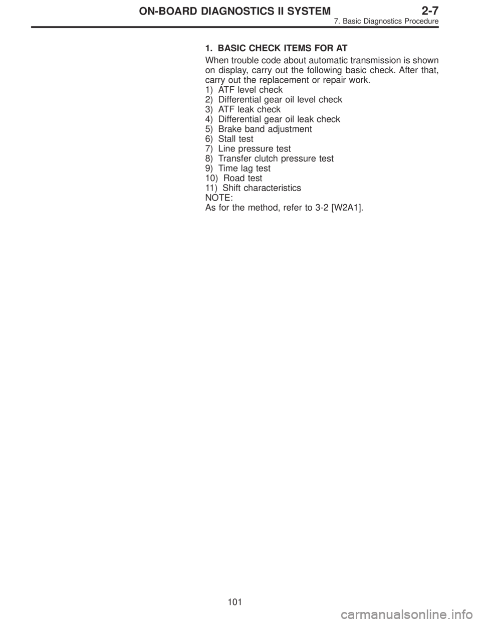 SUBARU LEGACY 1995  Service Repair Manual 1. BASIC CHECK ITEMS FOR AT
When trouble code about automatic transmission is shown
on display, carry out the following basic check. After that,
carry out the replacement or repair work.
1) ATF level 