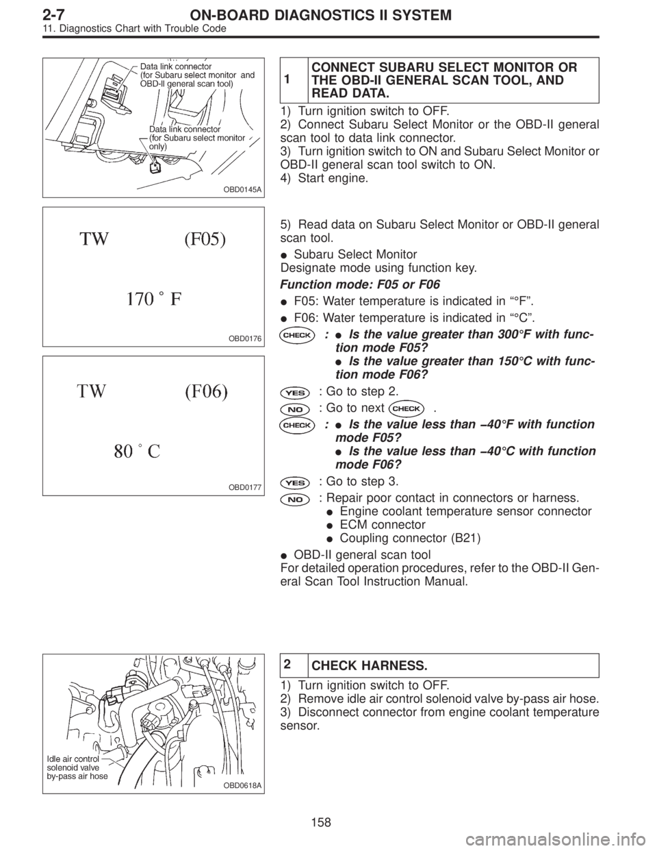 SUBARU LEGACY 1995 Service Repair Manual OBD0145A
1CONNECT SUBARU SELECT MONITOR OR
THE OBD-II GENERAL SCAN TOOL, AND
READ DATA.
1) Turn ignition switch to OFF.
2) Connect Subaru Select Monitor or the OBD-II general
scan tool to data link co SUBARU LEGACY 1995 Service Repair Manual OBD0145A
1CONNECT SUBARU SELECT MONITOR OR
THE OBD-II GENERAL SCAN TOOL, AND
READ DATA.
1) Turn ignition switch to OFF.
2) Connect Subaru Select Monitor or the OBD-II general
scan tool to data link co