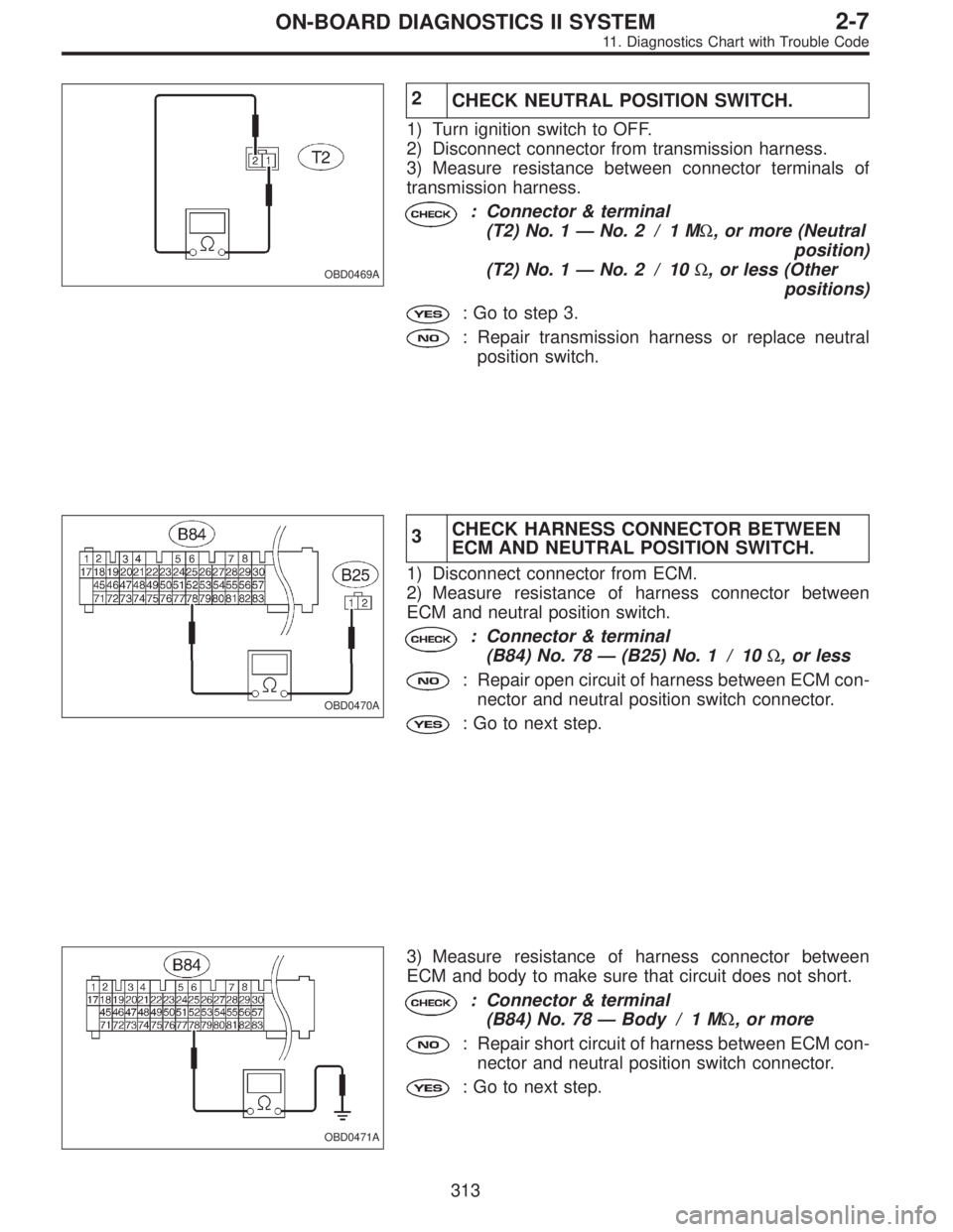 SUBARU LEGACY 1995 Service Repair Manual OBD0469A
2
CHECK NEUTRAL POSITION SWITCH.
1) Turn ignition switch to OFF.
2) Disconnect connector from transmission harness.
3) Measure resistance between connector terminals of
transmission harness.
SUBARU LEGACY 1995 Service Repair Manual OBD0469A
2
CHECK NEUTRAL POSITION SWITCH.
1) Turn ignition switch to OFF.
2) Disconnect connector from transmission harness.
3) Measure resistance between connector terminals of
transmission harness.