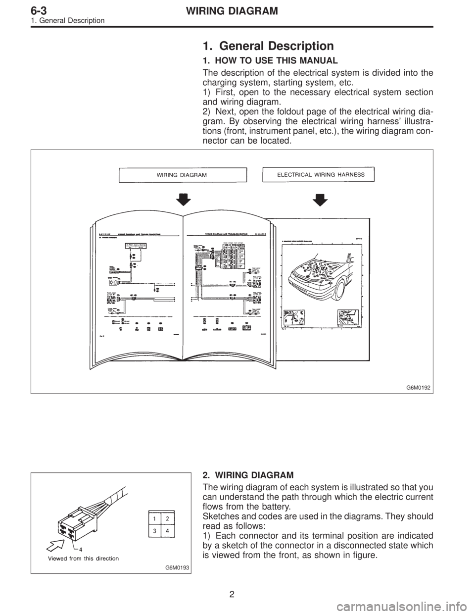 SUBARU LEGACY 1995  Service Repair Manual 1. General Description
1. HOW TO USE THIS MANUAL
The description of the electrical system is divided into the
charging system, starting system, etc.
1) First, open to the necessary electrical system s